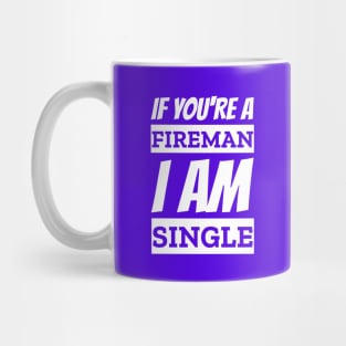 If You're A Fireman I am Single Funny Pick Up Line Mug